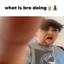 a boy sticking his tongue out with the words what is bro doing written below him