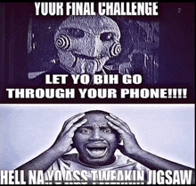 a black and white photo of a man with his hands on his head with the caption " your final challenge let yo bih go through your phone "