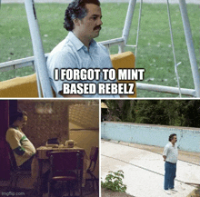 a man sitting on a swing with the words " i forgot to mint based rebelz " above him