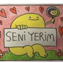 a drawing of a yellow cartoon character holding a sign that says seni yerinem .