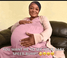 a pregnant woman is sitting on a couch and holding her belly with the words " you want me to see your baby speed bump "