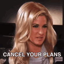 a woman with blonde hair is saying cancel your plans bravo