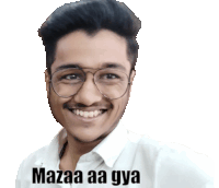 a man wearing glasses and a white shirt with mazaa aa gya written on the bottom