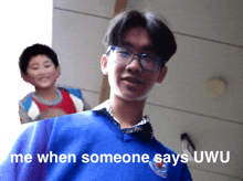 a picture of a boy with the words me when someone says uwu on the bottom