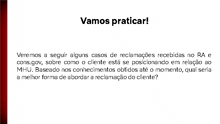 vamos praticar veremos a seguir alguns casos de reclamações recebidas no ra e cons.gov