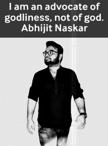 a black and white photo of a man with the words " i am an advocate of godliness not of god abhijit naskar "