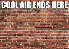 a brick wall with the words cool air ends here