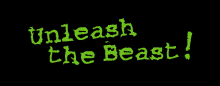 a green sign that says unleash the beast