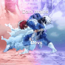 two anime characters are fighting each other with the words dani mains devs on the bottom