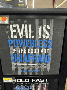 a t-shirt says evil is powerless if the good are unafraid