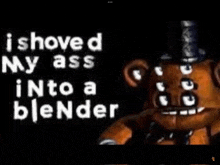 a picture of a teddy bear with the words i shoveled my ass into a blender on it