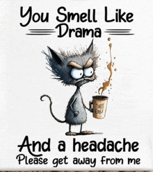 a cartoon cat is holding a cup of coffee and says " you smell like drama "