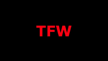 a black background with red letters that say tfw