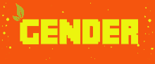 an orange background with the word gender in yellow letters