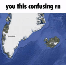 a map of greenland and iceland with the words you this confusing rn above it