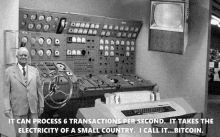 a black and white photo of a man standing in front of a control panel that says " it can process 6 transactions per second "