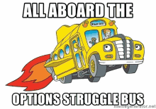 a cartoon of a school bus with the words all aboard the options struggle bus below it