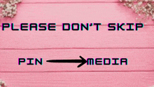 a pink sign that says please don 't skip pin and media