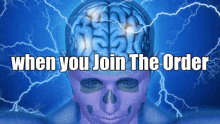 a poster with a skull and a brain that says ' when you join the order '