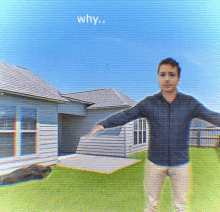 a man is standing in front of a house with the words why written above him