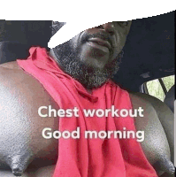 a man with a beard is wearing a red shirt that says chest workout good morning on it .