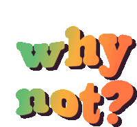 a colorful sticker that says why not