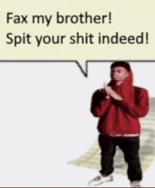 a man in a red hoodie stands in front of a speech bubble that says fax my brother spit your shit indeed