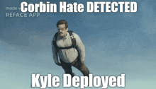 a man is flying through the air with the caption " corbin hate detected kyle deployed " above him