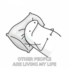 a cartoon of a stick figure laying on a pillow with the words " other people are living my life " below it