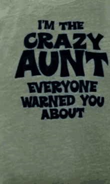 a shirt says i 'm the crazy aunt everyone warned you about