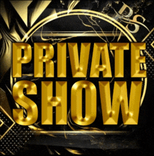 a sign that says private show in gold letters on a black background