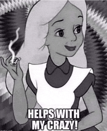 alice in wonderland is smoking a cigarette and says `` helps with my crazy ! ''