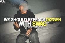 a poster that says we should replace oxygen with swag on it