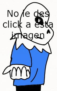 a drawing of a cartoon character with the words no le des click a esta imagen