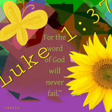 a picture of a sunflower and butterflies with the words luke 1 for the word of god will never fail