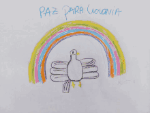 a child 's drawing of a dove with a rainbow and the words paz para cuania written below it