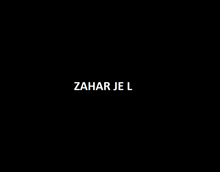 a black background with the words zahar je l