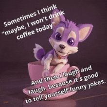 a purple dog is sitting in a cup of coffee with a quote