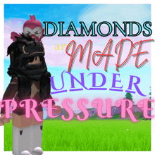 a poster that says " diamonds are made under pressure " on it