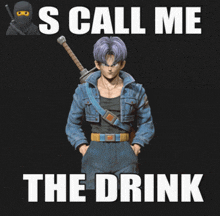 a picture of a man with a sword and the words " s call me the drink " below him