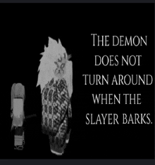 the demon does not turn around when the slayer barks .