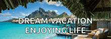 a picture of a beach with the words dream vacation enjoying life