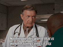 a doctor with a stethoscope around his neck says nothing in this world that is worth