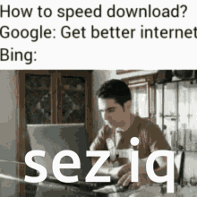 a man sitting in front of a laptop with the words how to speed download google get better internet bing seziq on the bottom