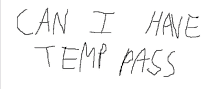 a drawing of the words can i have temp pass on a white background