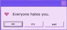 a computer screen says everyone hates you .