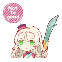 a cartoon girl holding a sword with a speech bubble that says not to good