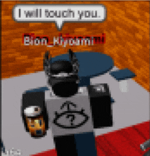 a pixelated image of a person with a speech bubble saying " i will touch you "