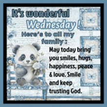 it 's wonderful wednesday here 's to all my family may today bring you smiles , hugs , happiness , peace