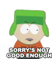 a cartoon character from south park says sorry 's not good enough .